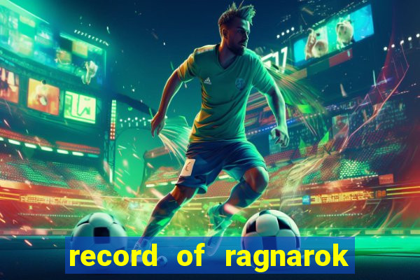 record of ragnarok 3 temporada dublado